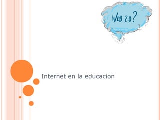 Internet en la educacion
 