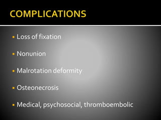 ◾ Loss of fixation
◾ Nonunion
◾ Malrotation deformity
◾ Osteonecrosis
◾ Medical, psychosocial, thromboembolic
 