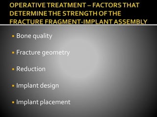 ◾ Bone quality
◾ Fracture geometry
◾ Reduction
◾ Implant design
◾ Implant placement
 