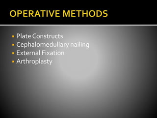 ◾ Plate Constructs
◾ Cephalomedullary nailing
◾ External Fixation
◾ Arthroplasty
 