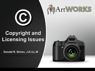 ©©Copyright andCopyright and
Licensing IssuesLicensing Issues
Donald R. Simon,Donald R. Simon, J.D./LL.M.J.D./LL.M.
 