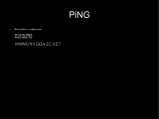 PiNG
●   Association – ressources

    38 rue du BREIL
    44800 NANTES


    WWW.PINGBASE.NET
 