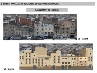3- PROJET: RAVALEMENT DE FACADES ET DES MURS DE CLOTURES

                                RAVELEMENT DE FACADES




                                                           V6 - Avant




  V6 - Après
 