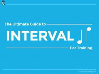 © EasyEarTraining.com
INTERVAL
The 5-Minute Guide to
Ear Training
 