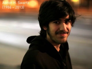 Aaron H. Swartz
(1986 – 2013)
 
