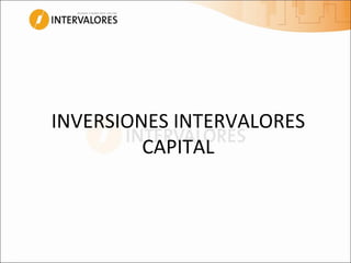 INVERSIONES INTERVALORES CAPITAL 