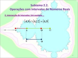 Subtema 2.2.  Operações com Intervalos de Números Reais 2. Intersecção de Intervalos: Um exemplo … 