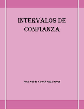 INTERVALOS DE
  CONFIANZA




 Rosa Helida Yaneth Meza Reyes
 