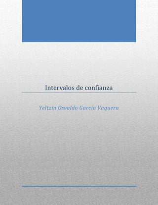 Intervalos de confianza

Yeltzin Osvaldo García Vaquera
 