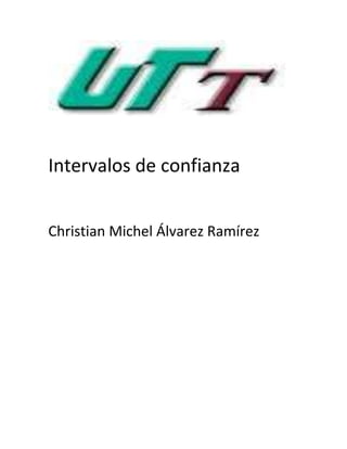 Intervalos de confianza


Christian Michel Álvarez Ramírez
 