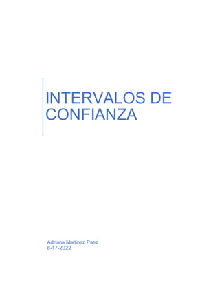 INTERVALOS DE
CONFIANZA
Adriana Martinez Paez
8-17-2022
 