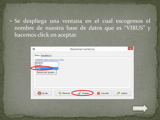  Se despliega una ventana en el cual escogemos el

nombre de nuestra base de datos que es “VIRUS” y
hacemos click en aceptar.

 