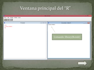 Ventana principal del “R”

Comando: library(Rcmdr)

 