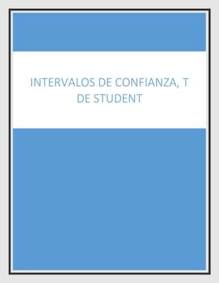 INTERVALOS DE CONFIANZA, T
DE STUDENT
 