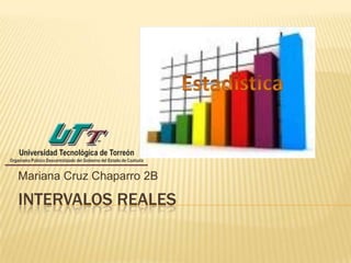 INTERVALOS REALES
Mariana Cruz Chaparro 2B
 