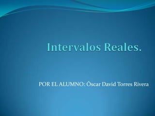 POR EL ALUMNO: Óscar David Torres Rivera
 