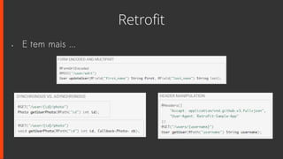 Retrofit
• E tem mais ...
 