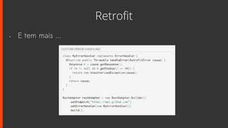 Retrofit
• E tem mais ...
 