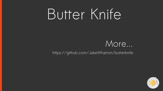 More...
https://github.com/JakeWharton/butterknife
Butter Knife
 