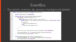 EventBus
• Escutando eventos de serviços background (antes)
 