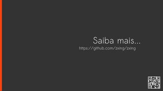 Saiba mais...
https://github.com/zxing/zxing
 