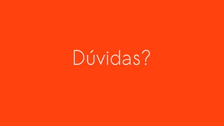 Dúvidas?
 