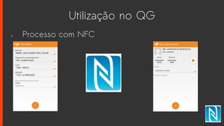 Utilização no QG
• Processo com NFC
 