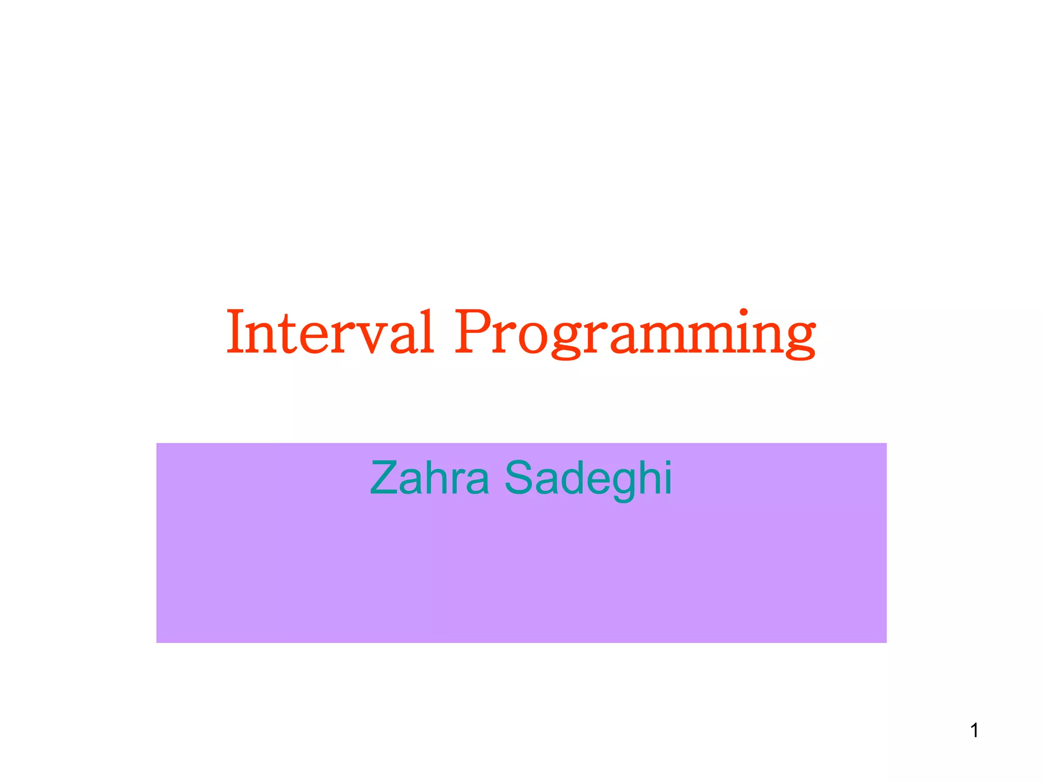 1
Interval Programming
Zahra Sadeghi
 