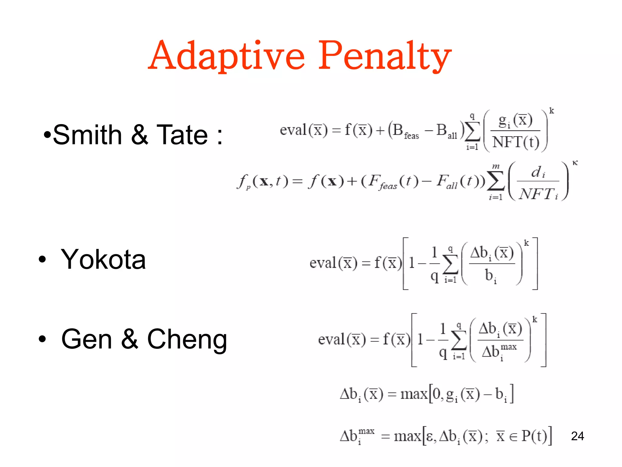 24
Adaptive Penalty
• Yokota
• Gen & Cheng
•Smith & Tate :
 
