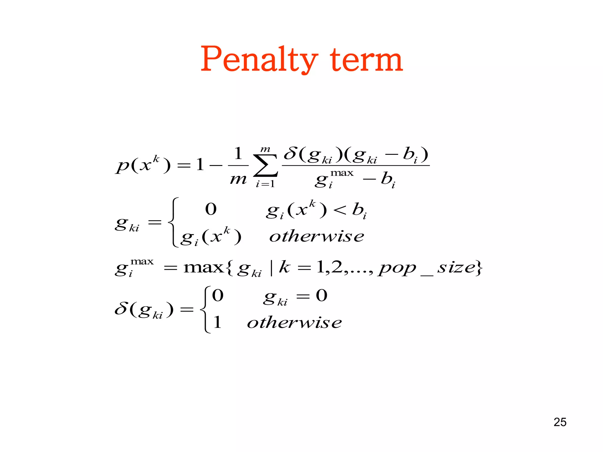 25
Penalty term


 




 



 
otherwise
g
g
sizepopkgg
otherwisexg
bxg
g
bg
bgg
m
xp
ki
ki
kii
k
i
i
k
i
ki
m
i ii
ikikik
1
00
)(
}_,...,2,1|max{
)(
)(0
))((1
1)(
max
1
max


 