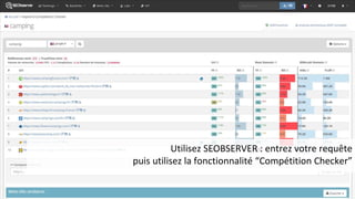 Marseille 2019#seocamp
Utilisez SEOBSERVER : entrez votre requête
puis utilisez la fonctionnalité “Compétition Checker”
 