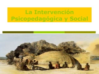 La Intervención Psicopedagógica y Social 