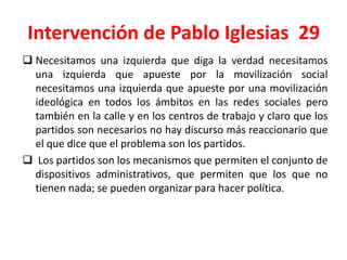 Intervención de Pablo Iglesias 29
 Necesitamos una izquierda que diga la verdad necesitamos
una izquierda que apueste por...
