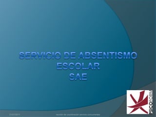 Servicio de Absentismo EscolarSAE 21/01/2011 reunión de coordinación servicio concurrentes 