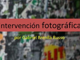 intervención  fotográfica por Gabriel Brenlla Russo  