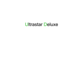 Ultrastar Deluxe
 
