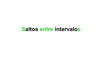 Saltos entre intervalos
 
