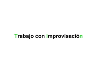 Trabajo con improvisación
 