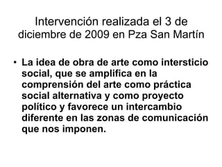 Intervención realizada el 3 de   diciembre de 2009 en Pza San Martín ,[object Object]