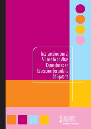 Intervención con el
   Alumnado de Altas
      Capacidades en
Educación Secundaria
          Obligatoria




                 CONSELLERIA D' EDUCACIÓ
 