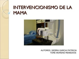 INTERVENCIONISMO DE LA MAMA AUTORES: SIERRA GARCIA PATRICIA TORÉ MORENO REMEDIOS 