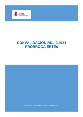 CONGRESO DE LOS DIPUTADOS – 18 DE FEBRERO DE 2021
CONVALIDACION RDL 2/2021
PRÓRROGA ERTEs
 