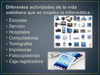 • Escuelas
• Servicio
• Hospitales
• Computadoras
• Tomógrafos
• Impresoras
• Fotocopiadoras
• Caja registradora
 