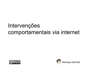 Intervenções comportamentais via internet Henrique Gomide 