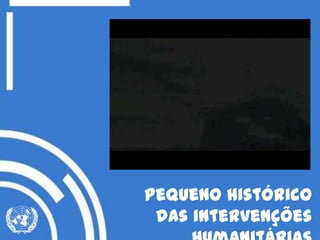Pequeno histórico
das intervenções
 