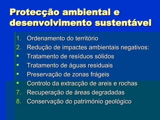 Protecção ambiental e desenvolvimento sustentável <ul><li>Ordenamento do território </li></ul><ul><li>Redução de impactes ...
