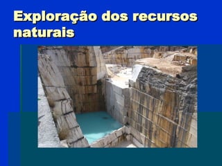 Exploração dos recursos naturais 