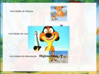 Actividades de Higiene
Actividades de vestuário
Actividades de alimentação Higiene Oral
 