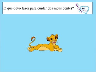 O que devo fazer para cuidar dos meus dentes?
 