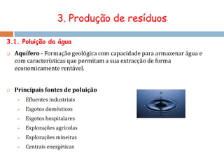 1. Sobreexploração dos recursos naturaisConsequências ambientais da exploração de recursos minerais A extracção do minério e a remoção da ganga